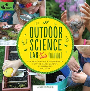 Outdoor Science Lad For Kids: 52 Family Friendly Experiments for the Yard, Garden, Playground, and Park