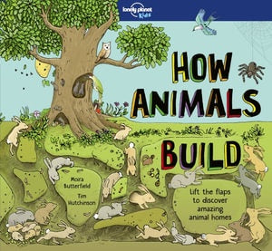 How Animals Build - Lonely Planet Kids - Hardback Book
