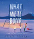 What We'll Build - Plans for Our Together Future - Picture Book